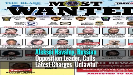 Aleksei Navalny, Russian Opposition Leader, Calls Latest Charges ‘Unlawful’