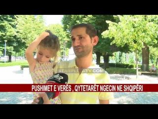 PUSHIMET E VERËS , QYTETARËT NGECIN NE SHQIPËRI