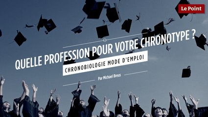 Chronobiologie mode d'emploi #10 : quel métier correspond à votre chronotype ?