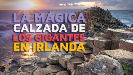 La mágica Calzada de los Gigantes en Irlanda 