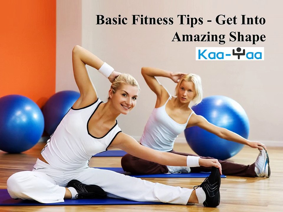 Basic Fitness Tips - Get Into Amazing Shape
