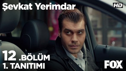 Şevkat Yerimdar 12. Bölüm 1. Tanıtımı