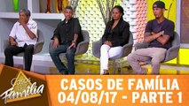 Casos de Família - 04.08.17 - Parte 1