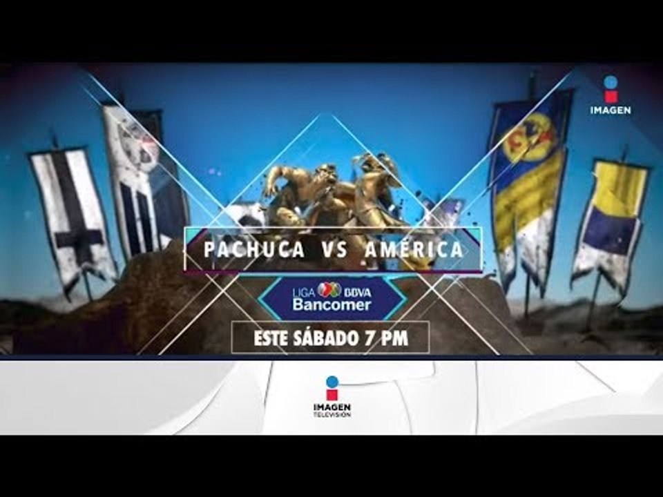 No te pierdas el Pachuca vs. América en Imagen Televisión | Imagen Deportes