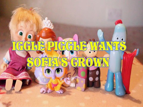 IGGLE PIGGLE WANTS SOFIA'S CROWN MASHA TALA NAHAL TOMBLIBOO IN THE NIGHT GARDEN Toys BABY Videos, SOFIA THE FIRST , MASH