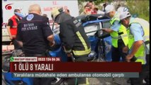 Ambulansa otomobil çarptı: 1 ölü 8 yaralı (Haber 04 08 2017)