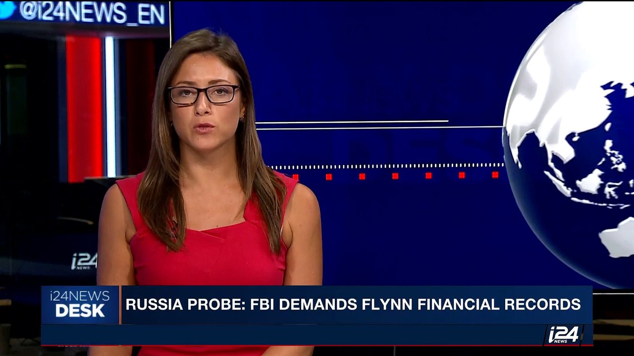 i24NEWS DESK | Russia probe: FBI demands Flynn financial records | Saturday, August 5th 2017