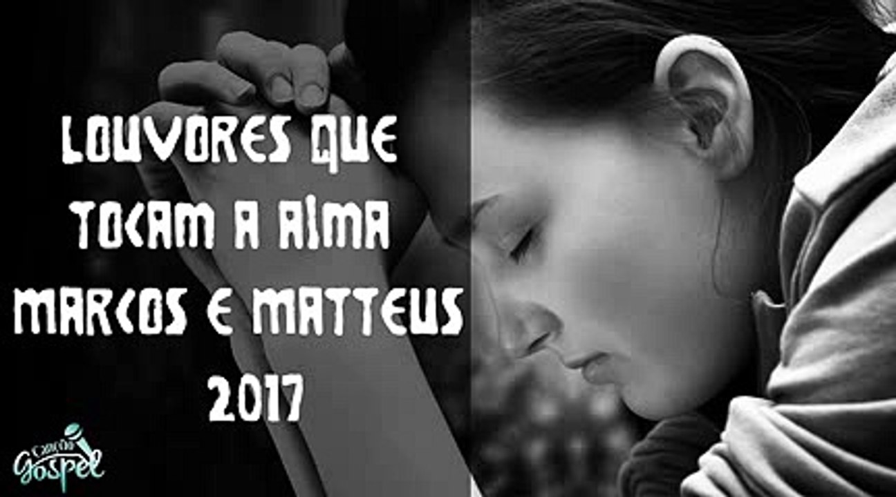 Louvores que tocam a alma  Marcos e Matteus   2017