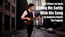 Killing Me Softly With His Song by Roberta Flack/Fugees (solo bass arrangement) Karl Clews