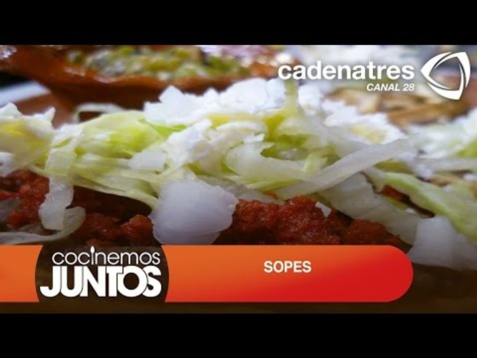 SOPES ¿Cómo preparar SOPES? : Receta de comidas mexicanas