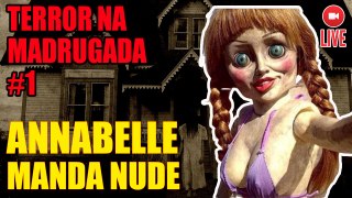ANNABELLE NÃO MANDOU NUDES !!! TERROR NA MADRUGADA#1
