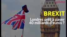 Londres prêt à payer 40 milliards d’euros pour le Brexit ?