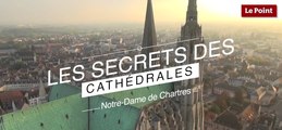 Les Secrets des Cathédrales : Notre-Dame de Chartres, l'authentique