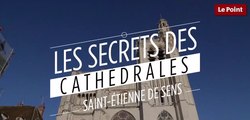 Les secrets des cathédrales : Saint-Étienne de Sens, la pionnière gothique