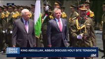 DAILY DOSE | King Abdullah, Abbas discuss holy site tensions | Monday, August  7th 2017