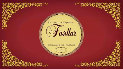 Çeşitli Sanatçılar - Bir Şarkıdır Yaşamak / Fasıllar 3 - Şed Aradan & Suz-i Nak Faslı (Full Albüm)