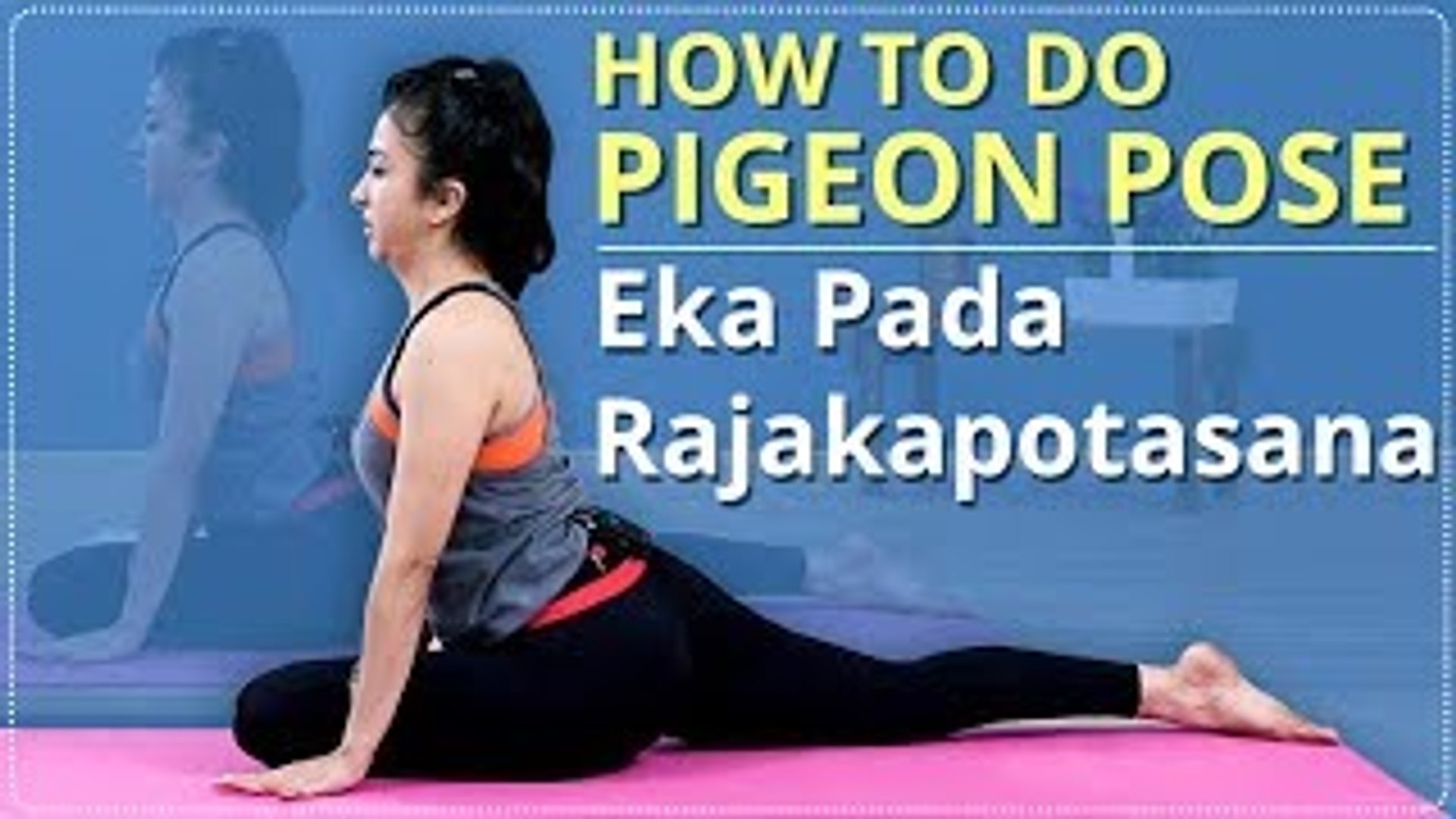 How To Do Pigeon Pose Step By Step Eka Pada Rajakapotasana Yoga For Beginners Simple Yoga Video Dailymotion