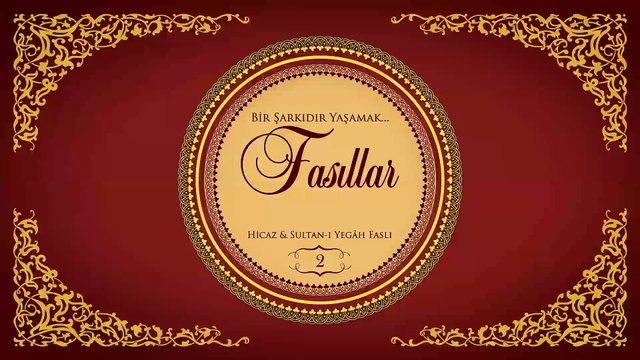 Çeşitli Sanatçılar - Bir Şarkıdır Yaşamak / Fasıllar 2 - Hicaz & Sultan-ı Yegah Faslı (Full Albüm)