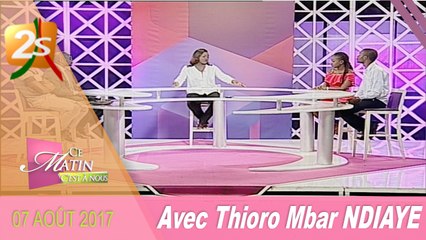 CE MATIN C'EST À NOUS DU 07 AOÛT 2017 AVEC THIORO MBAR NDIAYE
