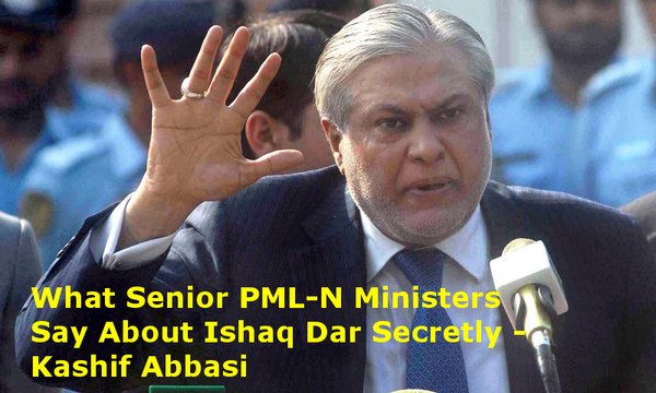 Kashif Abbasi Reveals What Senior PML-N Ministers Secretly Say About Ishaq Dar