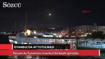 Parçalı Ay Tutulması İstanbul'da böyle görüldü