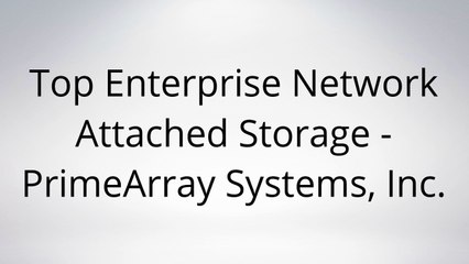 Top Enterprise Network Attached Storage - PrimeArray Systems, Inc.