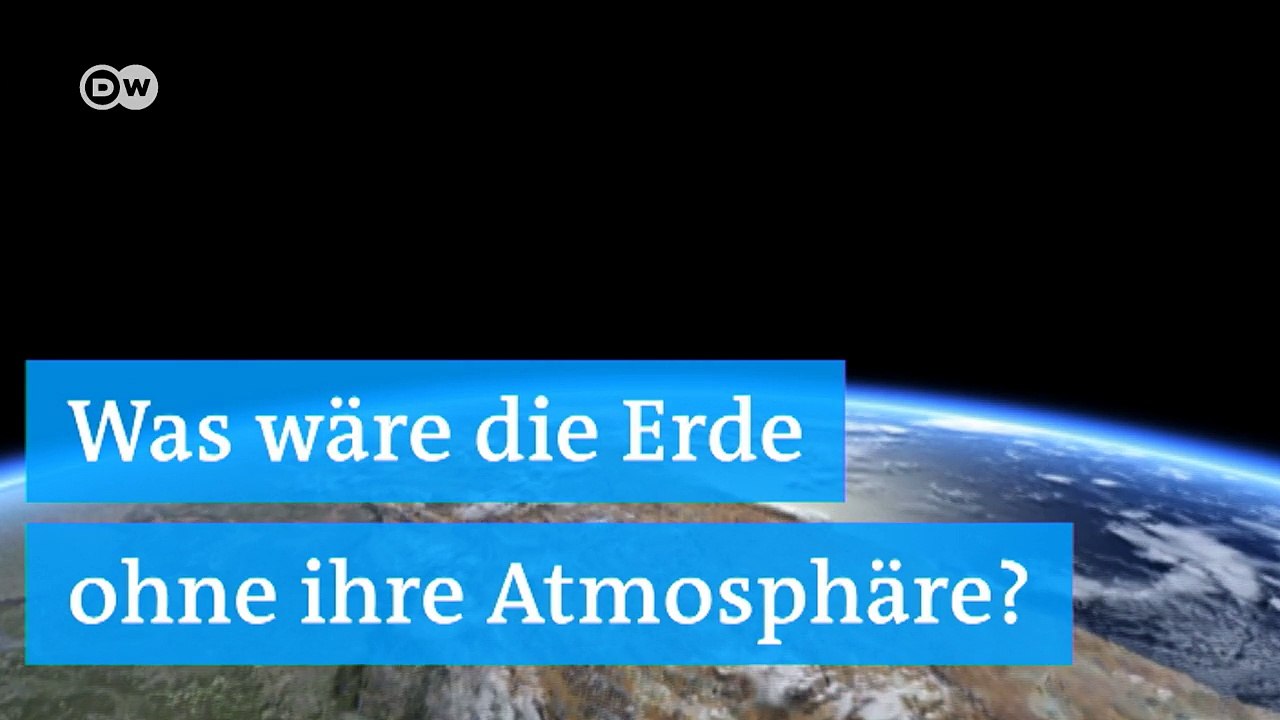 Was wäre die erde ohne ihre atmosphäre? | dw deutsch