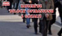 (8 Ağustos 2017) KAYSERİ'DE 'BYLOCK' OPERASYONU, 6 GÖZALTI