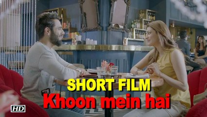 Khoon mein hai - a SHORT FILM by Sonakshi’s brother Kush