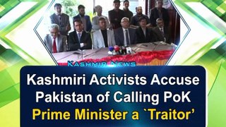 Kashmiri activists accuse Pakistan of calling PoK Prime Minister a traitor’