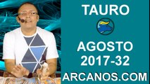 TAURO AGOSTO 2017-6 al 12 Ago 2017-Amor Solteros Parejas Dinero Trabajo-ARCANOS.COM