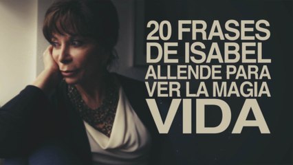 20 Frases de Isabel Allende para ver la magia de la vida