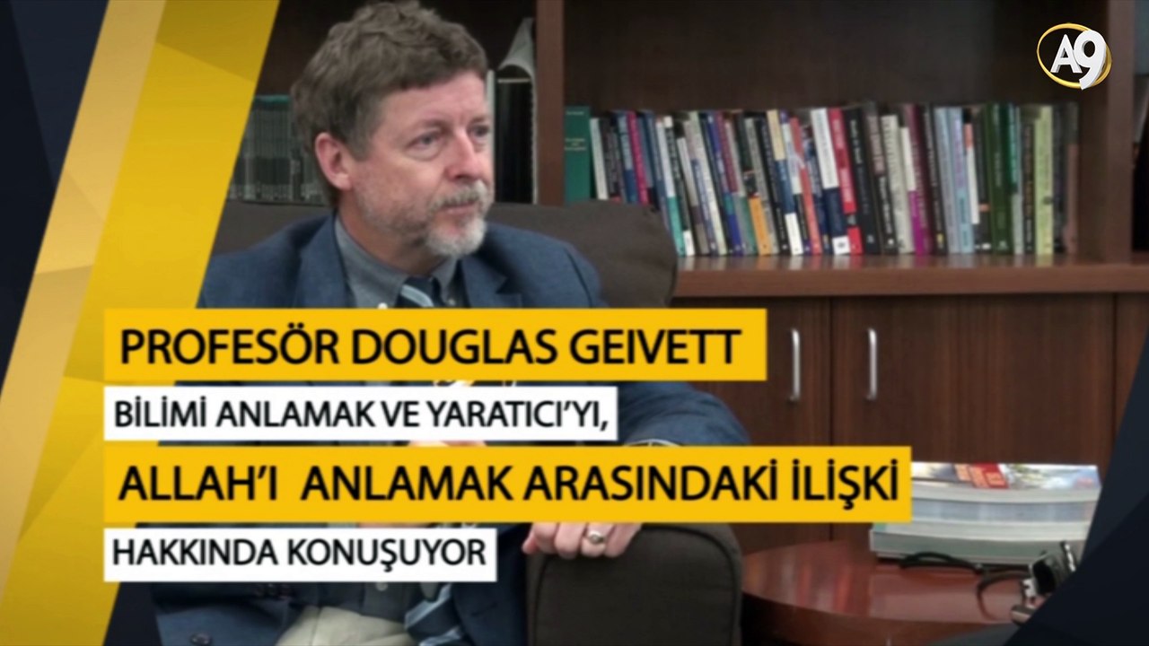 Profesör Douglass Geivett bilimi anlamak ve Yaratıcı’yı, Allah’ı  anlamak arasındaki ilişki hakkında konuşuyor