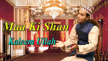 Kaleem Ullah - Maa Ki Shan