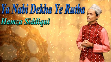 Hamza Siddiqui - Ya Nabi Dekha Ye Rutba