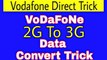 Vodafone DIRECT Trick | Vodafone 2G To 3G DATA Convert Trick | 2017 |UNLIMITED 3G Data