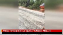 Antalya Tartıştığı Baba ve Oğula Av Tüfeğiyle Ateş Açtı