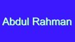 How to Pronounce Abdul Rahman