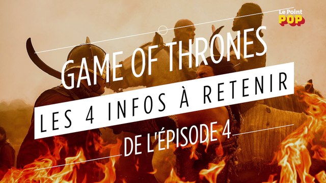 Game of Thrones, saison 7 : les 4 infos à retenir de l'épisode 4