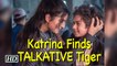 Katrina Finds TALKATIVE Tiger in TIGER ZINDA HAI !!