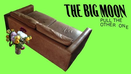 The Big Moon - Pull The Other One