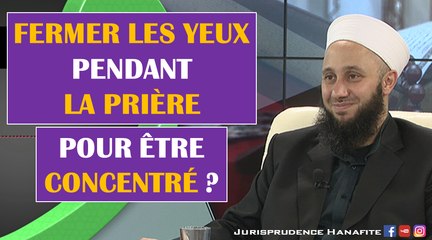 Peut-on fermer les yeux pendant la prière pour rester concentré ?