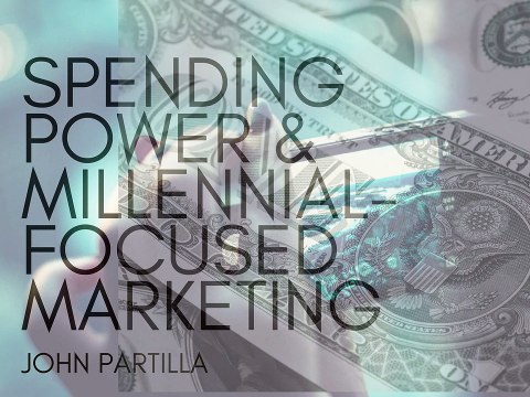 Spending Power & Millennial-Focused Marketing | John Partilla