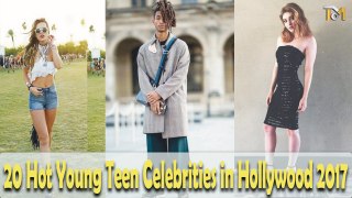 20 Hot Young Teen Celebrities in Hollywood 2017