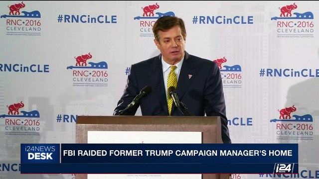 i24NEWS DESK | FBI raided former Trump campaign manager's home | Wednesday, August 9th 2017