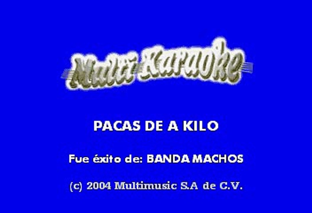 La Banda Machos Pacas De A Kilo Karaoke Video Dailymotion Los pinos me dan la sombra, mi rancho pacas de a kilo, soy mediano de estatura, amigo de los amigos, perdonen que no acostumbro decirles mis apellidos. dailymotion