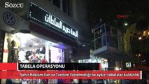 Zabıtadan gece yarısı led ışıklı tabela operasyonu