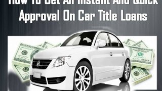 Get an instant and quick approval on car title loans