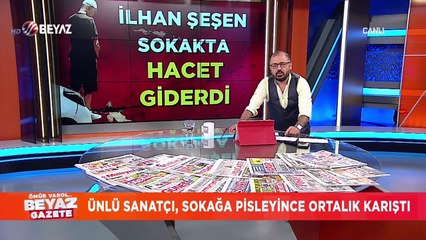 İlhan Şeşen, sokakta hacet giderdi