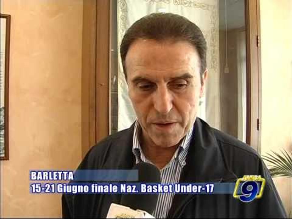 BARLETTA. 15-21 Giugno, finali nazionali Basket Under 17